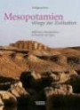Mesopotamien - Wiege der Zivilisation. 6000 Jahre Hochkulturen an Euphrat und Tigris.