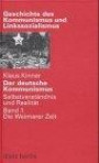 Der deutsche Kommunismus. Selbstverständnis und Realität: Der deutsche Kommunismus, Bd.1, Die Weimarer Zeit