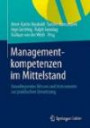 Managementkompetenzen im Mittelstand Grundlegendes Wissen und Instrumente zur praktischen Umsetzung