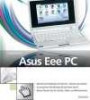 Asus Eee PC: Mit dem Kultbook ins Internet - überall und drahtlos. So installieren Sie Windows XP auf Ihrem Eee PC. Nutzen Sie den Eee PC als Foto-, Video- und Musikzentrale