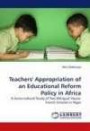 Teachers' Appropriation of an Educational Reform Policy in Africa: A Socio-cultural Study of Two Bilingual Hausa-French Schools in Niger