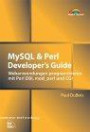 MySQL & Perl Developer's Guide . Webanwendungen programmieren mit Perl DBI, mod_perl und CGI