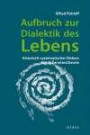 Aufbruch zur Dialektik des Lebens: Historisch-systematischer Diskurs zur Erkenntnistheorie (Diskurs Philosophie)