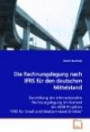 Die Rechnungslegung nach IFRS für den deutschen Mittelstand: Darstellung der internationalen Rechnungslegung im Kontext des IASB-Projektes "IFRS for Small and Medium-sized Entitie