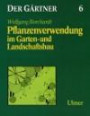Der Gärtner, Bd.6, Pflanzenverwendung im Garten- und Landschaftsbau
