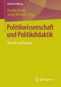 Politikwissenschaft und Politikdidaktik: Theorie und Empirie (Politische Bildung)