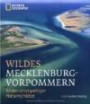 Wildes Mecklenburg-Vorpommern: Bilder einzigartiger Naturschätze