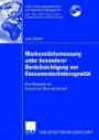 Markenstärkemessung unter besonderer Berücksichtigung von Konsumentenheterogenität. Das Beispiel der deutschen Brauwirtschaft