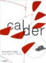 Alexander Calder. Avant-garde in Motion: Catalogue of Exhibition Düsseldorf | Kunstsammlung Nordrhein-Westfalen vom 7.9.2013 - 12.1.2014