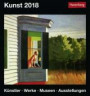 Kunst - Kalender 2018: Künstler, Werke, Museen, Ausstellungen