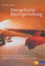 Energetische Raumgestaltung: Ein praktisches Handbuch zum spirituellen Planen, Bauen und Wohnen