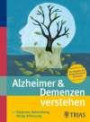 Alzheimer & Demenzen verstehen: Diagnose, Behandlung, Alltag, Betreuung / Der Ratgeber des Kompetenznetzes Degenerative Demenzen