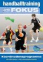 Handballtraining Fokus: Koordinationsprogramme für alle Alters- und Leistungsbereiche (Handballtraining Fokus / Broschürenreihe des ... mit dem Deutschen Handballbund)