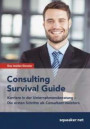 Das Insider-Dossier: Consulting Survival Guide: Karriere in der Unternehmensberatung - Die ersten Schritte als Consultant erfolgreich meistern