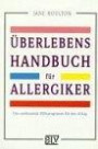 Überlebens- Handbuch für Allergiker. Das umfassende Hilfsprogramm für den Alltag