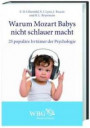 Warum Mozart Babys nicht schlauer macht. 25 populäre Irrtümer der Psychologie