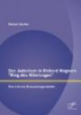 Das Judentum in Richard Wagners "Ring des Nibelungen": Eine kritische Diskussionsgeschichte