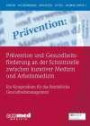 Prävention und Gesundheitsförderung an der Schnittstelle zwischen kurativer Medizin und Arbeitsmedizin