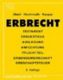 Erbrecht: Testament - Erbvertrag - Auslegung - Anfechtung - Pflichtteil - Erbengemeinschaft - Erbschaftsteuer