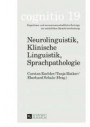 Neurolinguistik, Klinische Linguistik, Sprachpathologie (COGNITIO / Kognitions- und neurowissenschaftliche Beiträge zur natürlichen Sprachverarbeitung)