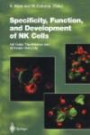 Specificity, Function, and Development of NK Cells: NK Cells: The Effector Arm of Innate Immunity (Current Topics in Microbiology and Immunology)