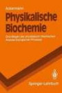 Physikalische Biochemie: Grundlagen der physikalisch-chemischen Analyse biologischer Prozesse (Springer-Lehrbuch)