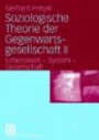 Soziologische Theorie der Gegenwartsgesellschaft II: Lebenswelt - System - Gesellschaft