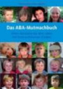 Das ABA-Mutmachbuch: Eltern berichten aus dem Leben mit ihren autistischen Kindern