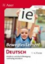 Bewegtes Lernen Deutsch: Inhalte in und durch Bewegung nachhaltig verankern 1.-4. Klasse