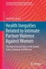 Health Inequities Related to Intimate Partner Violence Against Women: The Role of Social Policy in the United States, Germany, and Norway (Social Disparities in Health and Health Care)