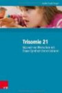 Trisomie 21 - Was wir von Menschen mit Down-Syndrom lernen können: 2000 Personen und ihre neuropsychologischen Befunde