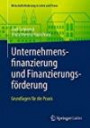 Unternehmensfinanzierung und Finanzierungsförderung: Grundlagen für die Praxis (Wirtschaftsförderung in Lehre und Praxis)