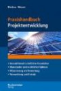 Praxishandbuch Projektentwicklung: Immobilienwirtschaftliche Grundsätze - Planerischer und rechtlicher Rahmen - Finanzierung und Bewertung - Vermarktung und Betrieb