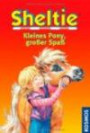Sheltie - Kleines Pony, großer Spaß: Sheltie und der Doppelgänger / Wie Sheltie das weiße Pony fand / Shelties größter Sieg. Sheltie - Das kleine Pony mit dem grossen Herz