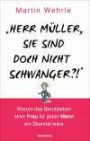 Herr Müller, Sie sind doch nicht schwanger?!": Warum das Berufsleben einer Frau für jeden Mann ein Skandal wäre