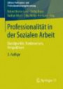 Professionalität in der Sozialen Arbeit: Standpunkte, Kontroversen, Perspektiven (Edition Professions- und Professionalisierungsforschung)