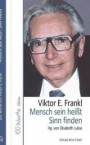 Mensch sein heißt Sinn finden: 100 Worte von Viktor E. Frankl (Hundert Worte)