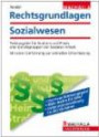 Rechtsgrundlagen Sozialwesen: Textausgabe für Studium und Praxis aller Berufsgruppen der Sozialen Arbeit; Mit einer Einführung zur schnellen Orientierung