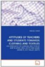 Attitudes of Teachers And Students Towards Clothing And Textiles: an Assessment of Clothing And Textiles Unit in Uasin Gishu, Keiyo And Nandi Districts, Rift Valley, Kenya