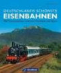 Deutschlands schönste Eisenbahnen: 100 Traumstrecken zwischen Nordsee und Alpen