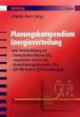 Planungskompendium Energieverteilung: unter Berücksichtigung von internationalen Normen (iEC), europäischen Normen (EN), Harmonisierungsdokumenten (HD), DIN VDE-Normen (VDE-Bestiummungen)