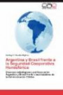 Argentina y Brasil frente a la Seguridad Cooperativa Hemisférica: Disensos estratégicos y políticos entre Argentina y Brasil frente a las iniciativas de la Administración Clinton