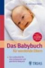 Das Babybuch für werdende Eltern: Gut vorbereitet für eine entspannte und glückliche Babyzeit