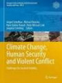 Climate Change, Human Security and Violent Conflict: Challenges for Societal Stability (Hexagon Series on Human and Environmental Security and Peace)