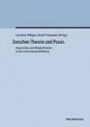 Zwischen Theorie und Praxis: Ansprüche und Möglichkeiten in der Lehrer(innen)bildung. Festschrift zum 65. Geburtstag von Alois Niggli