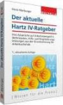 Der aktuelle Hartz IV-Ratgeber: Ihre Ansprüche auf ALG II, Wohnkosten, Hilfs- und Eingliederungsleistungen aus der Grundsicherung für Arbeitssuchende