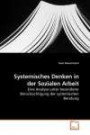 Systemisches Denken in der Sozialen Arbeit: Eine Analyse unter besonderer Berücksichtigung der systemischen Beratung