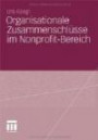 Organisationale Zusammenschlüsse im Nonprofit-Bereich (German Edition): Eine empirische Untersuchung über soziale Faktoren und die Suche nach Aspekten eines gelingenden Zusammenschlusses