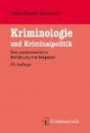 Kriminologie und Kriminalpolitik: Eine praxisorientierte Einführung mit Beispielen (Grundlagen der Kriminalistik, Band 28)