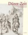Dürer-Zeit: Die Geschichte der Dürer-Sammlung in der Kunsthalle Bremen; Katalogbuch zur Ausstellung in Bremen, Kunsthalle Bremen, 14.03.-13.05.2012